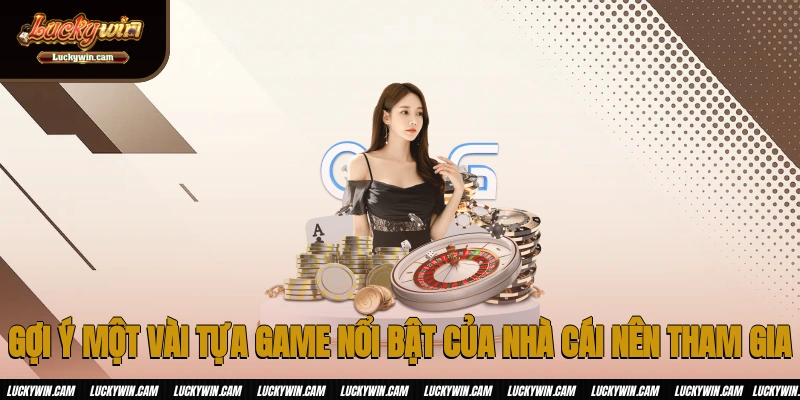 Gợi ý một vài tựa game nổi bật của nhà cái nên tham gia